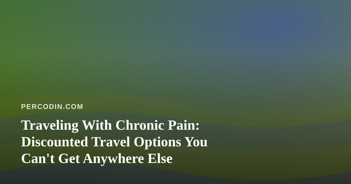Traveling With Chronic Pain: Discounted Travel Options You Can’t Get Anywhere Else