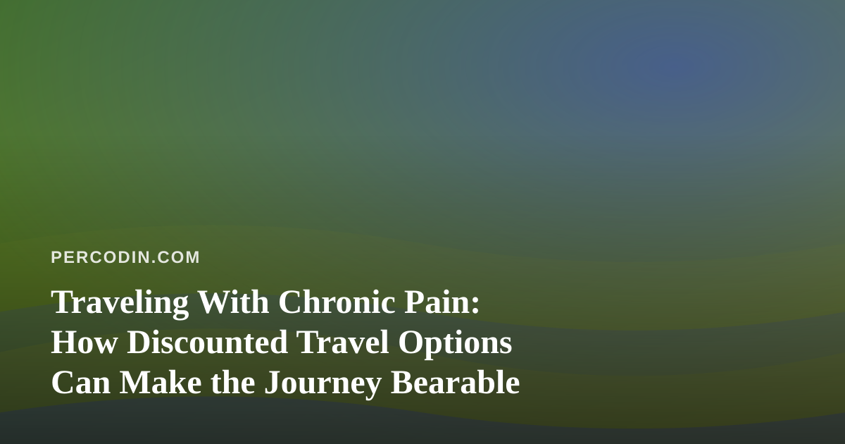 Traveling With Chronic Pain: How Discounted Travel Options Can Make the Journey Bearable
