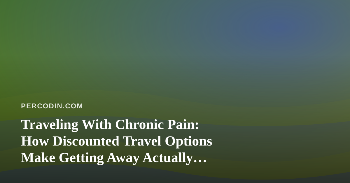 Traveling With Chronic Pain: How Discounted Travel Options Make Getting Away Actually Possible