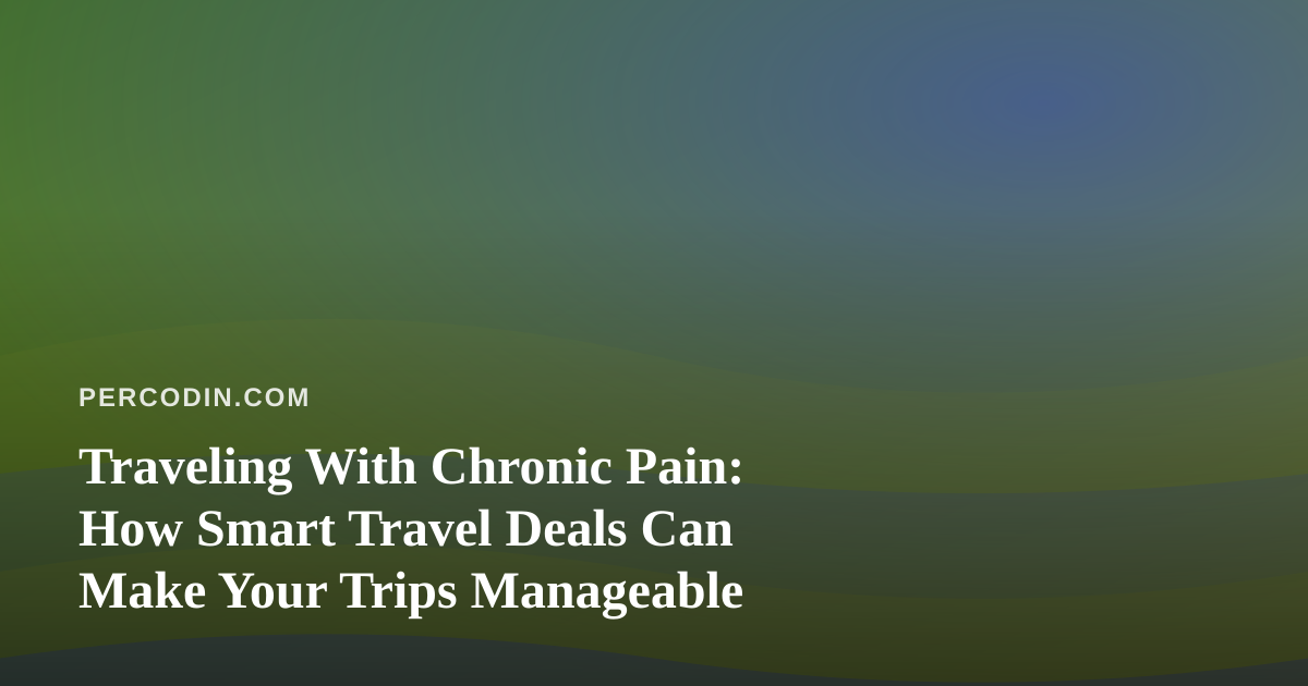 Traveling With Chronic Pain: How Smart Travel Deals Can Make Your Trips Manageable