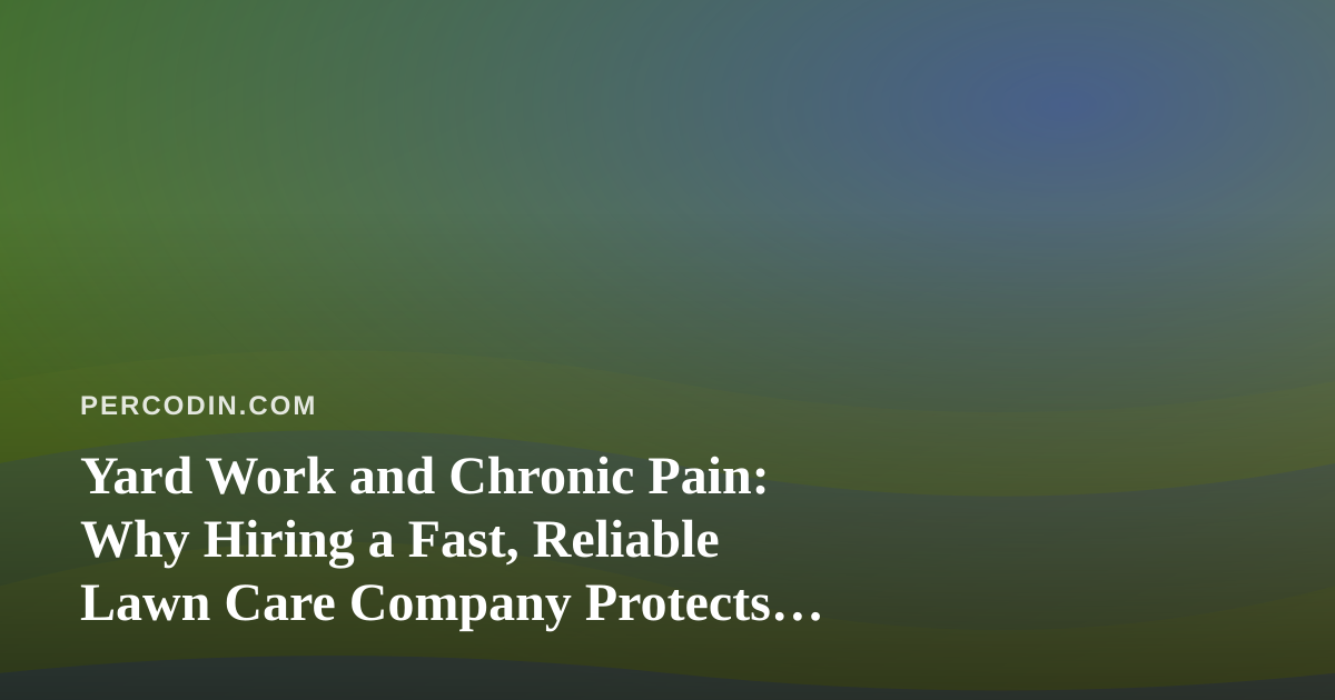 Yard Work and Chronic Pain: Why Hiring a Fast, Reliable Lawn Care Company Protects Your Body