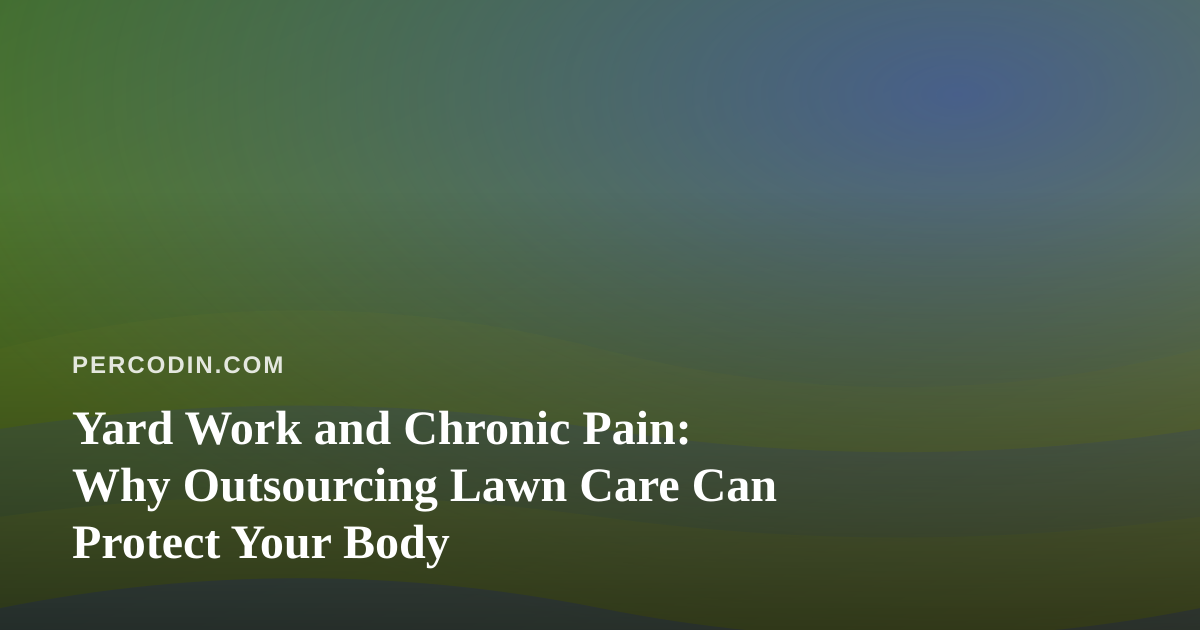 Yard Work and Chronic Pain: Why Outsourcing Lawn Care Can Protect Your Body