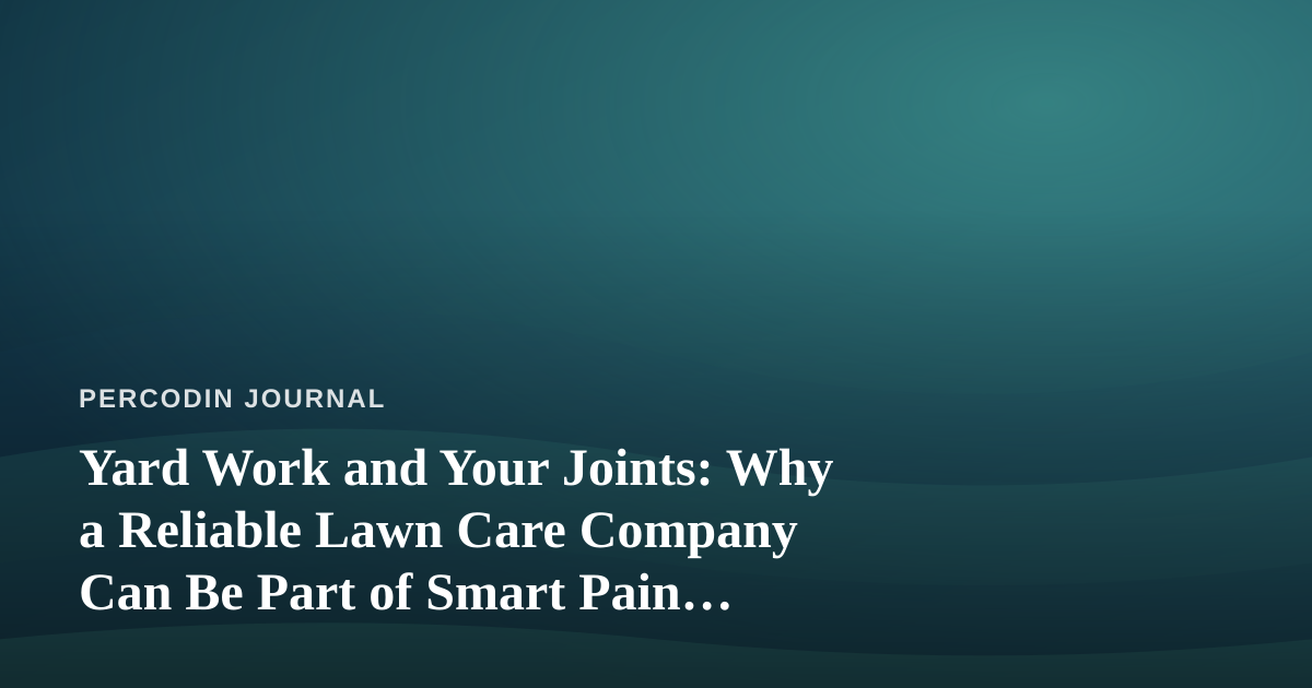 Yard Work and Your Joints: Why a Reliable Lawn Care Company Can Be Part of Smart Pain Management