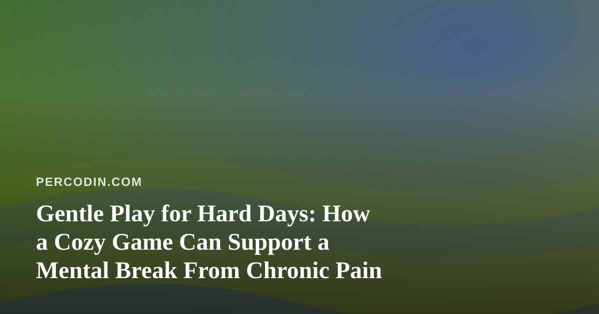 Gentle Play for Hard Days: How a Cozy Game Can Support a Mental Break From Chronic Pain