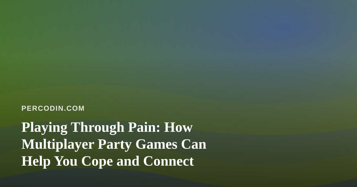 Playing Through Pain: How Multiplayer Party Games Can Help You Cope and Connect