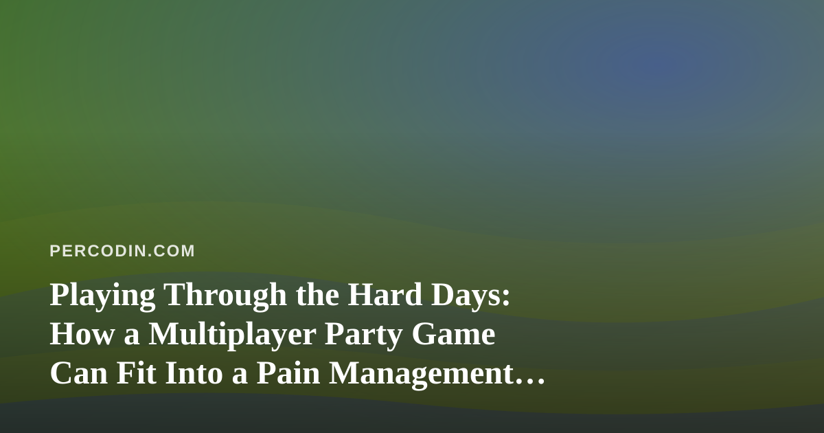 Playing Through the Hard Days: How a Multiplayer Party Game Can Fit Into a Pain Management Routine