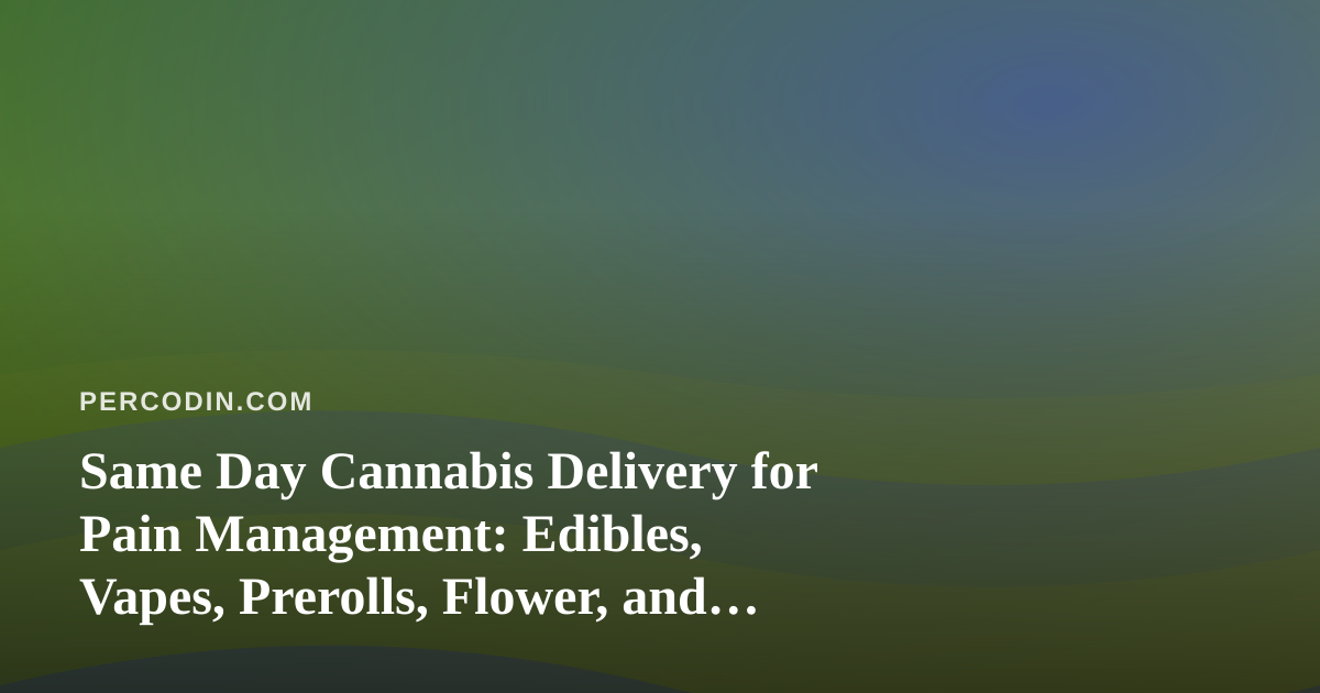 Same Day Cannabis Delivery for Pain Management: Edibles, Vapes, Prerolls, Flower, and Concentrates Compared