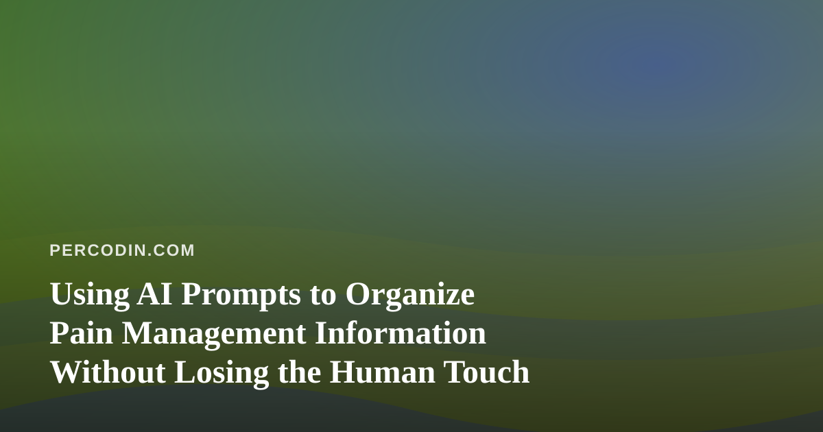 Using AI Prompts to Organize Pain Management Information Without Losing the Human Touch