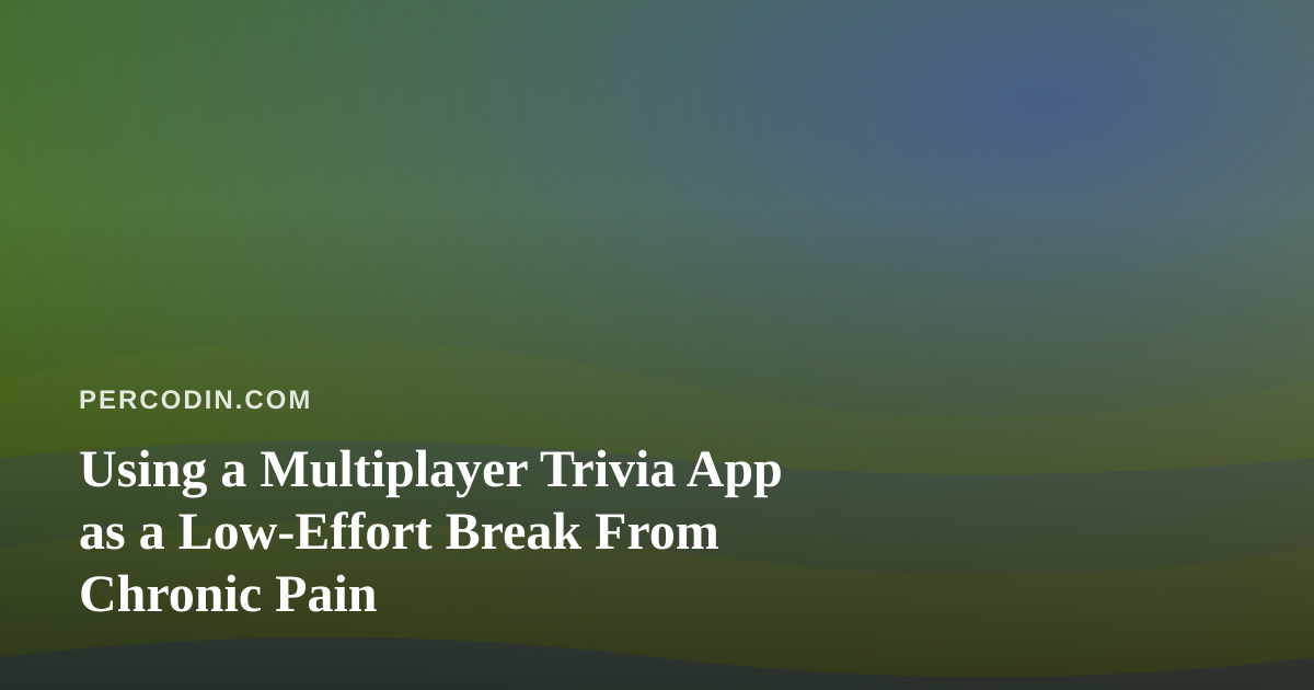 Using a Multiplayer Trivia App as a Low-Effort Break From Chronic Pain